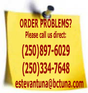 If you have ordering problems, please call us direct 1(250)334-7648 or email: estevantuna@bctuna.com